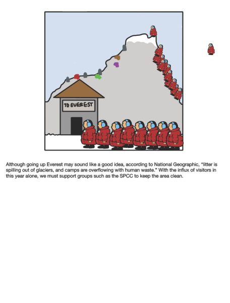 Although going up Everest may sound like a good idea, according to National Geographic, “litter is spilling out of glaciers, and camps are overflowing with human waste.” With the influx of visitors in this year alone, we must support groups such as the SPCC to keep the area clean.